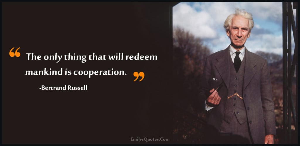Bertrand Russell_The-only-thing-that-will-redeem-mankind-is-cooperation